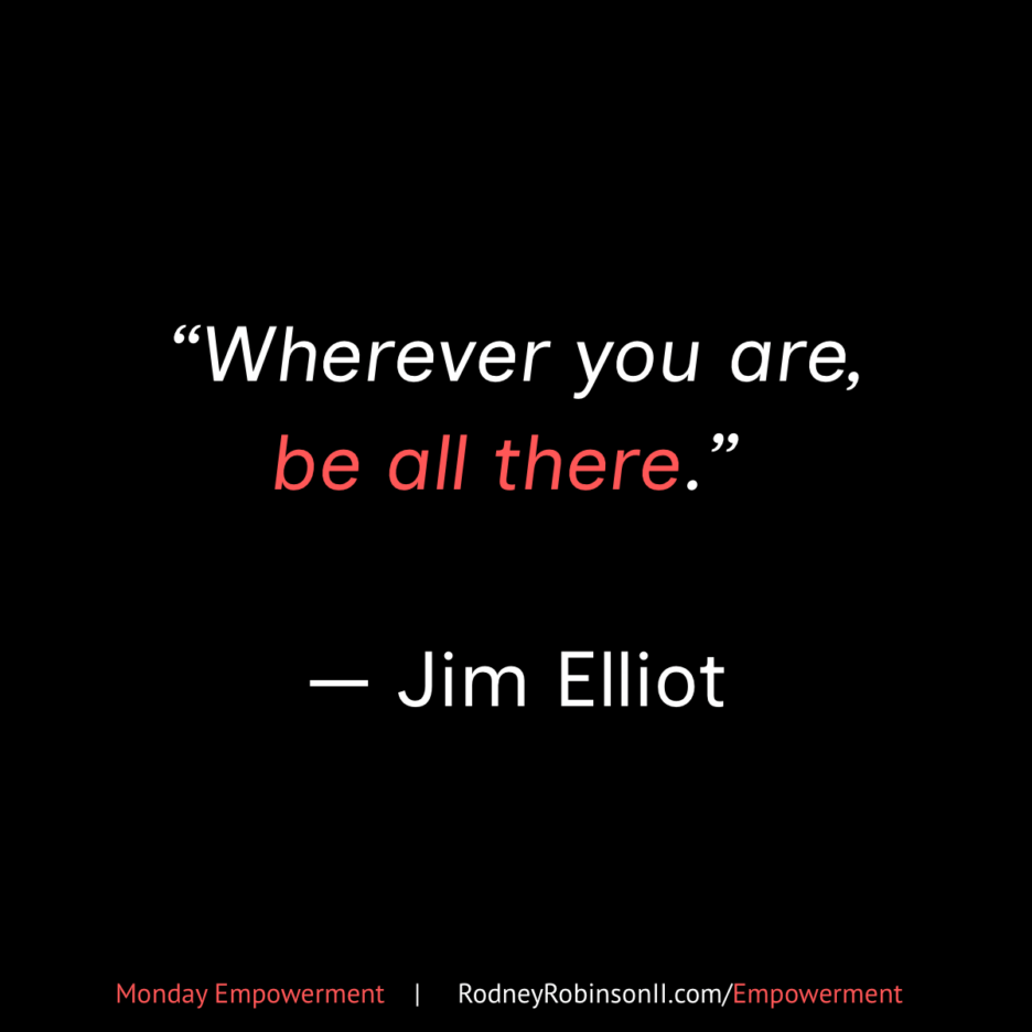 Monday Empowerment: Be Present in the Now